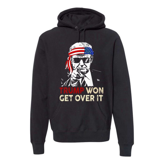 Trump Won Get Over It Patriotic Pro Trump Anti Kamala Premium Hoodie