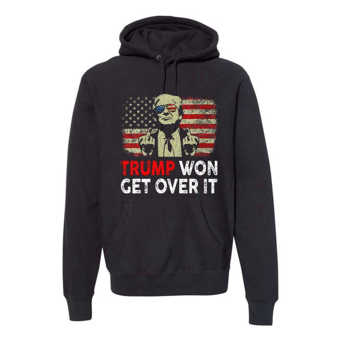 Trump Won Get Over It Patriotic Pro Trump Anti Kamala Premium Hoodie