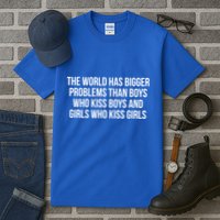 The World Has Bigger Problems Than Who Gift Tall T-Shirt
