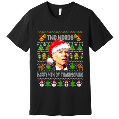 Two Words Happy 4th Of Thanksgiving Biden Christmas Sweaters Premium T-Shirt