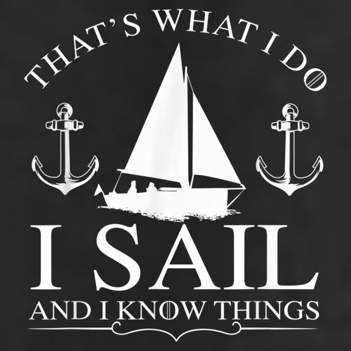 That's What I Do I Sail And I Know Things Boating Sailing Cool Comfort Performance Bucket Hat