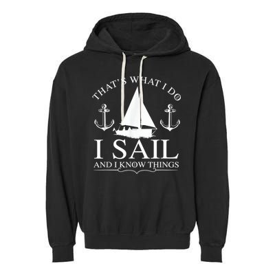 That's What I Do I Sail And I Know Things Boating Sailing Garment-Dyed Fleece Hoodie