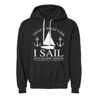 That's What I Do I Sail And I Know Things Boating Sailing Garment-Dyed Fleece Hoodie