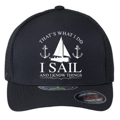 That's What I Do I Sail And I Know Things Boating Sailing Flexfit Unipanel Trucker Cap
