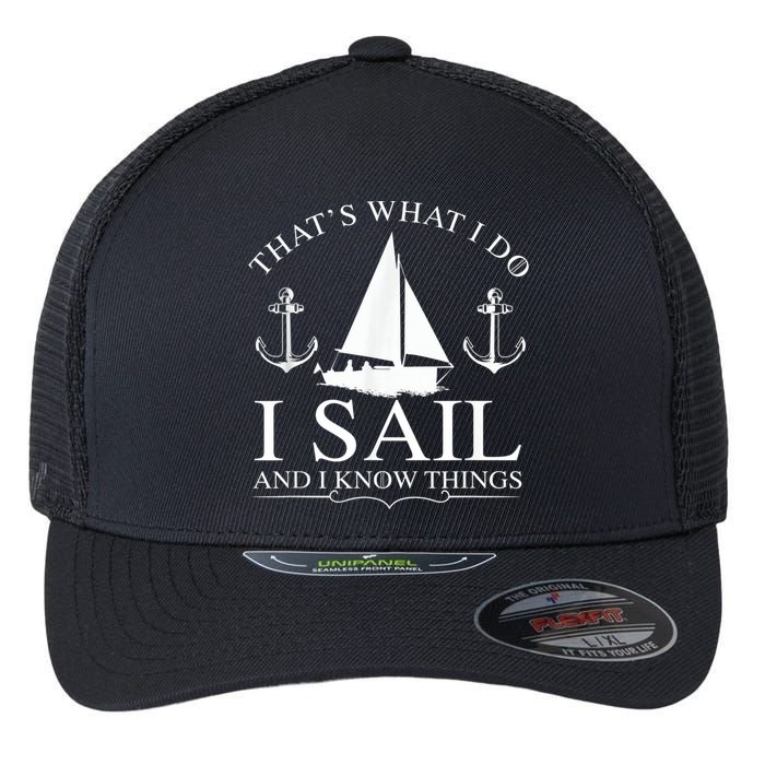 That's What I Do I Sail And I Know Things Boating Sailing Flexfit Unipanel Trucker Cap