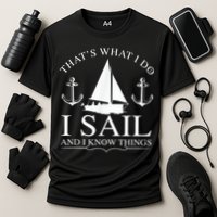 That's What I Do I Sail And I Know Things Boating Sailing Performance Shirt