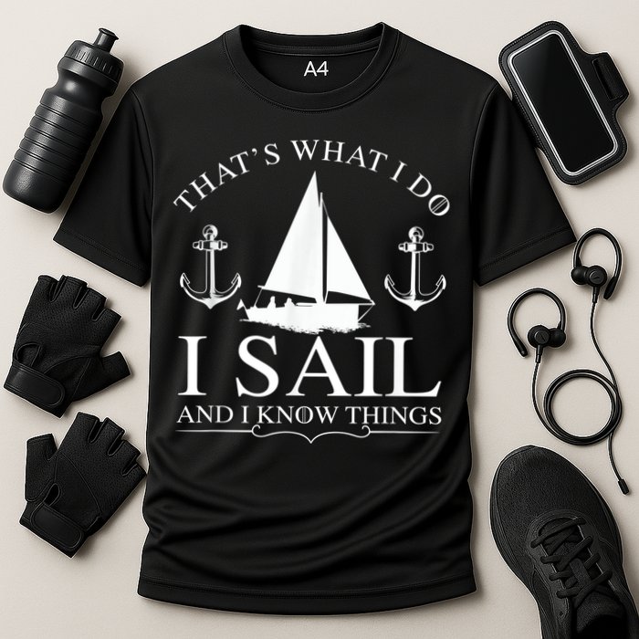 That's What I Do I Sail And I Know Things Boating Sailing Performance Shirt