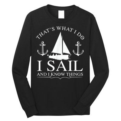 That's What I Do I Sail And I Know Things Boating Sailing Long Sleeve Shirt