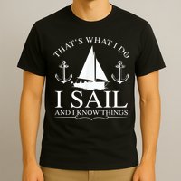 That's What I Do I Sail And I Know Things Boating Sailing T-Shirt