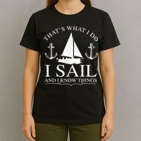 That's What I Do I Sail And I Know Things Boating Sailing T-Shirt