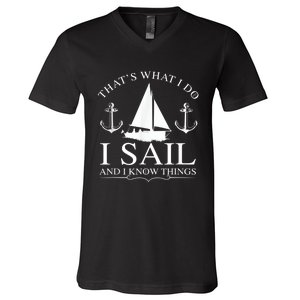 That's What I Do I Sail And I Know Things Boating Sailing V-Neck T-Shirt