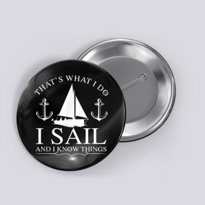 That's What I Do I Sail And I Know Things Boating Sailing Button