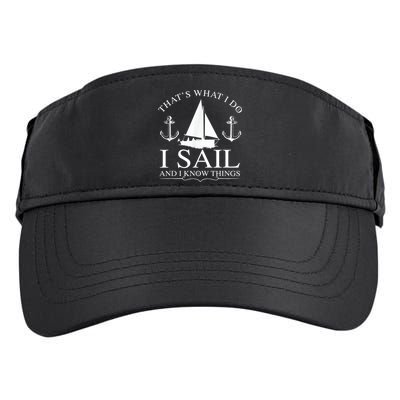 That's What I Do I Sail And I Know Things Boating Sailing Adult Drive Performance Visor