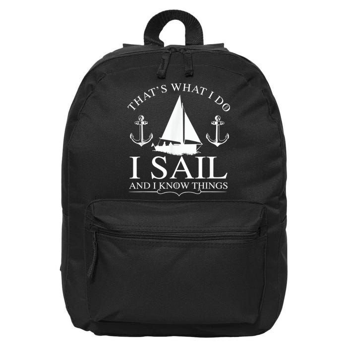 That's What I Do I Sail And I Know Things Boating Sailing 16 in Basic Backpack