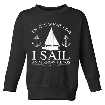 That's What I Do I Sail And I Know Things Boating Sailing Toddler Sweatshirt