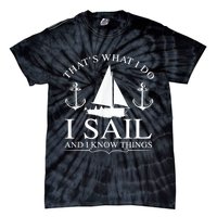 That's What I Do I Sail And I Know Things Boating Sailing Tie-Dye T-Shirt