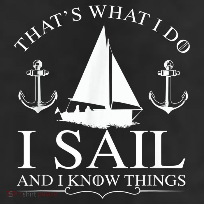 That's What I Do I Sail And I Know Things Boating Sailing Trucker Hat