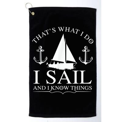 That's What I Do I Sail And I Know Things Boating Sailing Golf Towel