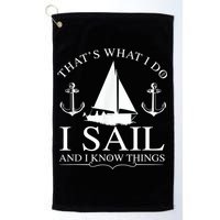That's What I Do I Sail And I Know Things Boating Sailing Golf Towel