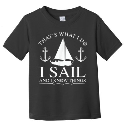 That's What I Do I Sail And I Know Things Boating Sailing Toddler T-Shirt