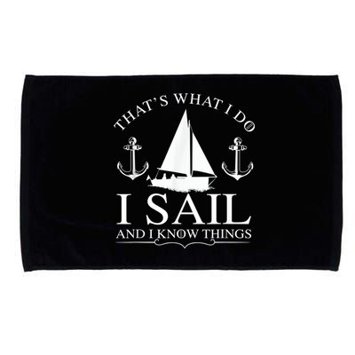 That's What I Do I Sail And I Know Things Boating Sailing Microfiber Hand Towel