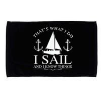 That's What I Do I Sail And I Know Things Boating Sailing Microfiber Hand Towel