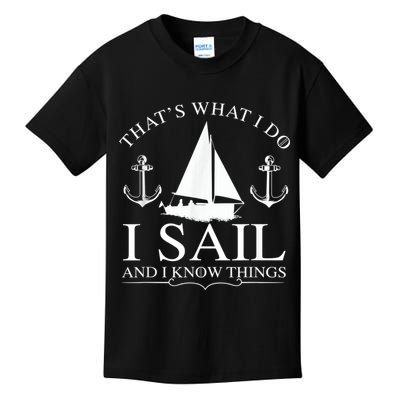 That's What I Do I Sail And I Know Things Boating Sailing Kids T-Shirt