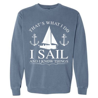 That's What I Do I Sail And I Know Things Boating Sailing Garment-Dyed Sweatshirt