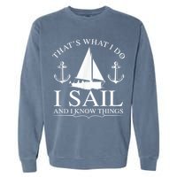 That's What I Do I Sail And I Know Things Boating Sailing Garment-Dyed Sweatshirt