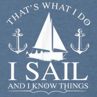 That's What I Do I Sail And I Know Things Boating Sailing Garment-Dyed Sweatshirt