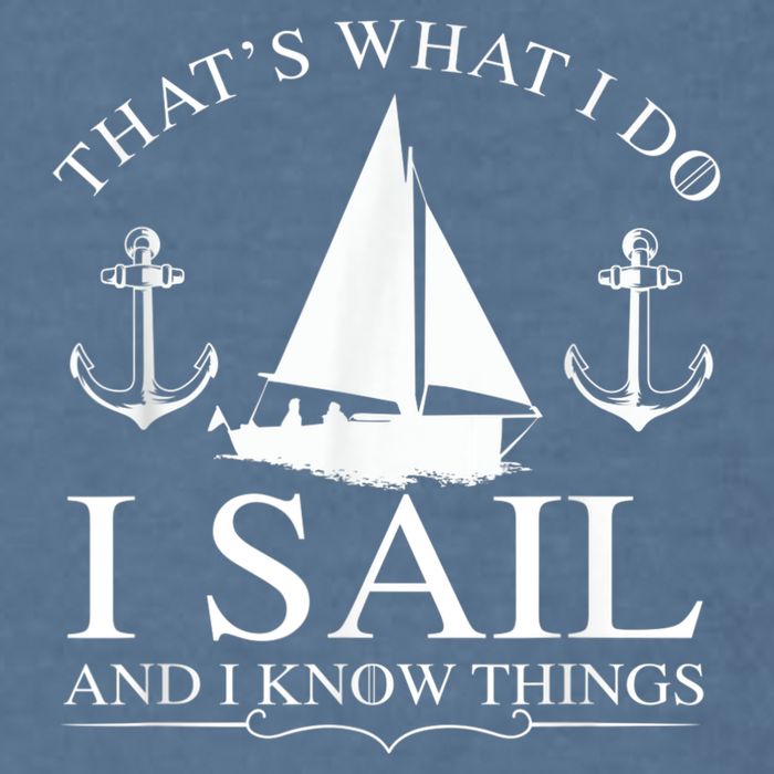 That's What I Do I Sail And I Know Things Boating Sailing Garment-Dyed Sweatshirt