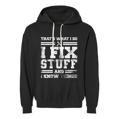 ThatS What I Do I Fix Stuff And I Know Things Funny Saying Garment-Dyed Fleece Hoodie