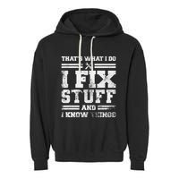 ThatS What I Do I Fix Stuff And I Know Things Funny Saying Garment-Dyed Fleece Hoodie