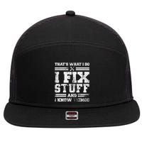 ThatS What I Do I Fix Stuff And I Know Things Funny Saying 7 Panel Mesh Trucker Snapback Hat