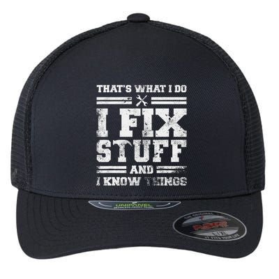 ThatS What I Do I Fix Stuff And I Know Things Funny Saying Flexfit Unipanel Trucker Cap