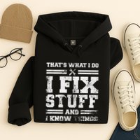 ThatS What I Do I Fix Stuff And I Know Things Funny Saying Hoodie