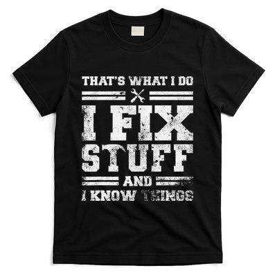 ThatS What I Do I Fix Stuff And I Know Things Funny Saying T-Shirt