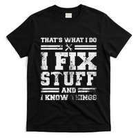 ThatS What I Do I Fix Stuff And I Know Things Funny Saying T-Shirt