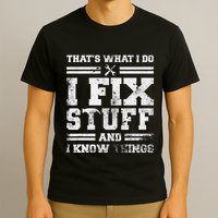 ThatS What I Do I Fix Stuff And I Know Things Funny Saying T-Shirt