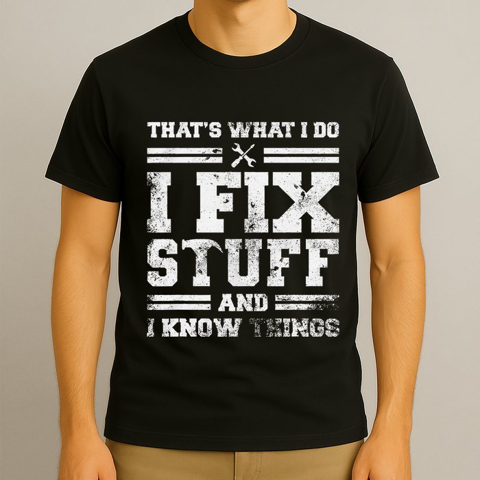 ThatS What I Do I Fix Stuff And I Know Things Funny Saying T-Shirt