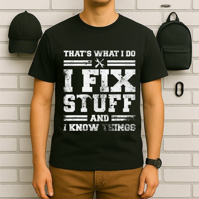 ThatS What I Do I Fix Stuff And I Know Things Funny Saying T-Shirt