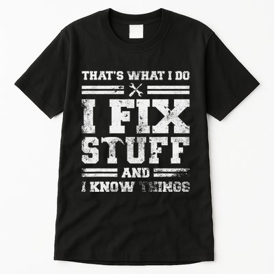 ThatS What I Do I Fix Stuff And I Know Things Funny Saying Tall T-Shirt