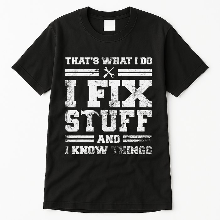 ThatS What I Do I Fix Stuff And I Know Things Funny Saying Tall T-Shirt