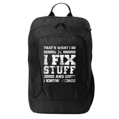 ThatS What I Do I Fix Stuff And I Know Things Funny Saying City Backpack