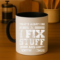 ThatS What I Do I Fix Stuff And I Know Things Funny Saying Mug