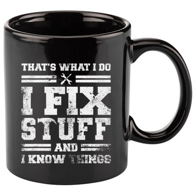 ThatS What I Do I Fix Stuff And I Know Things Funny Saying 11oz C Handle Ceramic Mug