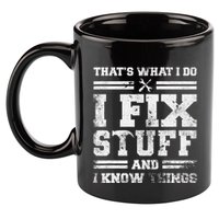 ThatS What I Do I Fix Stuff And I Know Things Funny Saying 11oz C Handle Ceramic Mug