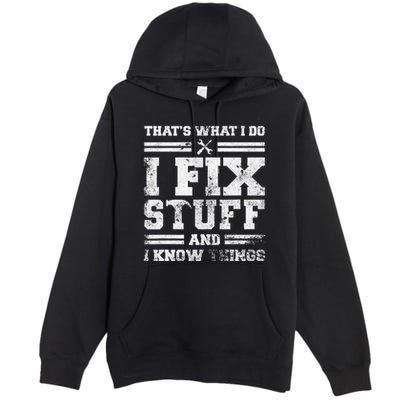 ThatS What I Do I Fix Stuff And I Know Things Funny Saying Premium Pullover Hoodie