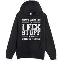 ThatS What I Do I Fix Stuff And I Know Things Funny Saying Premium Pullover Hoodie