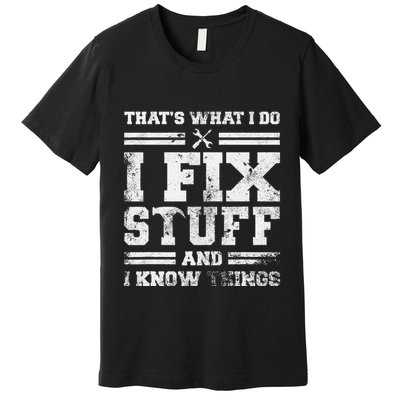 ThatS What I Do I Fix Stuff And I Know Things Funny Saying Premium T-Shirt